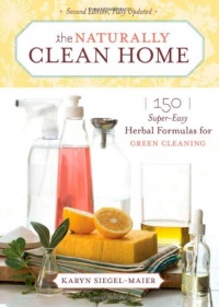 The Naturally Clean Home: 150 Super-Easy Herbal Formulas for Green Cleaning