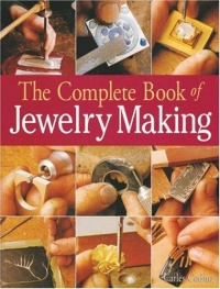 The Complete Book of Jewelry Making: A Full-Color Introduction to the Jeweler's Art The Complete Book of Jewelry Making: A Full-Color Introduction to the Jeweler's Art