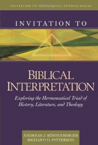 Invitation to Biblical Interpretation: Exploring the Hermeneutical Triad of History, Literature, and Theology (Invitation to Theological Studies Series) Invitation to Biblical Interpretation: Exploring the Hermeneutical Triad of History, Literature, and Theology (Invitation to Theological Studies Series)