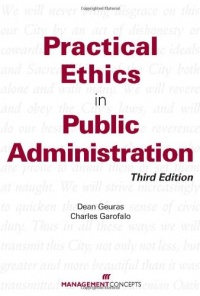 Practical Ethics in Public Administration, Third Edition Practical Ethics in Public Administration, Third Edition