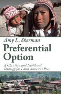 Preferential Option: A Christian and Neoliberal Strategy for Latin America's Poor