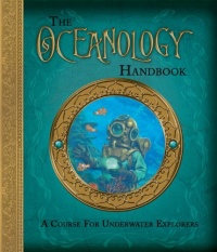 The Oceanology Handbook: A Course For Underwater Explorers (Ologies)