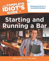 The Complete Idiot's Guide to Starting and Running a Bar The Complete Idiot's Guide to Starting and Running a Bar