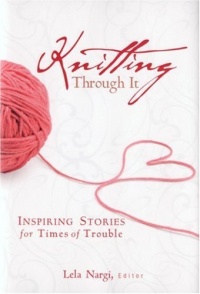 Knitting Through It: Inspiring Stories for Times of Trouble (Inspiring Stories for Troubled Times) Knitting Through It: Inspiring Stories for Times of Trouble (Inspiring Stories for Troubled Times)