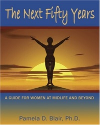 The Next Fifty Years: A Guide for Women at Midlife and Beyond The Next Fifty Years: A Guide for Women at Midlife and Beyond