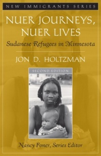 Nuer Journeys, Nuer Lives: Sudanese Refugees in Minnesota (Part of the New Immigrants Series) (2nd Edition) Nuer Journeys, Nuer Lives: Sudanese Refugees in Minnesota (Part of the New Immigrants Series) (2nd Edition)
