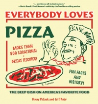 Everybody Loves Pizza: The Deep Dish on America's Favorite Food Everybody Loves Pizza: The Deep Dish on America's Favorite Food