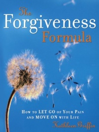The Forgiveness Formula: How to Let Go of Your Pain and Move On with Life The Forgiveness Formula: How to Let Go of Your Pain and Move On with Life