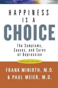 Happiness Is a Choice: The Symptoms, Causes, and Cures of Depression