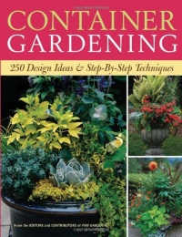 Container Gardening: 250 Design Ideas & Step-By-Step Techniques Container Gardening: 250 Design Ideas & Step-By-Step Techniques