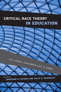 Critical Race Theory in Education: All God's Children Got a Song Critical Race Theory in Education: All God's Children Got a Song
