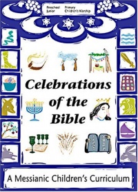 Celebrations of the Bible: A Messianic Children's Curriculum