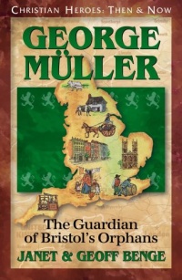 George Muller: The Guardian of Bristol's Orphans (Christian Heroes: Then & Now) George Muller: The Guardian of Bristol's Orphans (Christian Heroes: Then & Now)