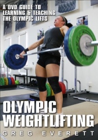 Olympic Weightlifting: A DVD Guide to Learning & Teaching The Olympic Lifts Olympic Weightlifting: A DVD Guide to Learning & Teaching The Olympic Lifts