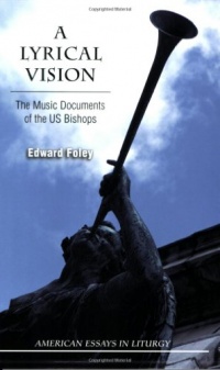 A Lyrical Vision: The Music Documents of the US Bishops (American Essays in Liturgy) A Lyrical Vision: The Music Documents of the US Bishops (American Essays in Liturgy)