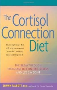The Cortisol Connection Diet: The Breakthrough Program to Control Stress and Lose Weight The Cortisol Connection Diet: The Breakthrough Program to Control Stress and Lose Weight