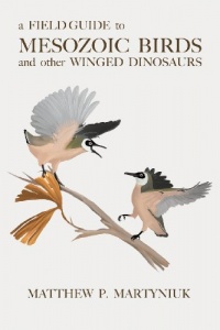 A Field Guide to Mesozoic Birds and Other Winged Dinosaurs