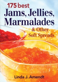 175 Best Jams, Jellies, Marmalades and Other Soft Spreads 175 Best Jams, Jellies, Marmalades and Other Soft Spreads