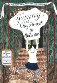 Fanny at Chez Panisse: A Child's Restaurant Adventures with 46 Recipes Fanny at Chez Panisse: A Child's Restaurant Adventures with 46 Recipes