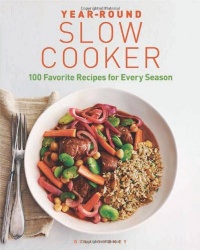 Year-Round Slow Cooker: 100 Favorite Recipes for Every Season Year-Round Slow Cooker: 100 Favorite Recipes for Every Season