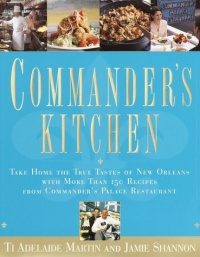 Commander's Kitchen: Take Home the True Taste of New Orleans with More Than 150 Recipes from Commander's Palace Restaurant Commander's Kitchen: Take Home the True Taste of New Orleans with More Than 150 Recipes from Commander's Palace Restaurant
