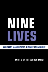 Nine Lives: Adolescent Masculinities, The Body And Violence Nine Lives: Adolescent Masculinities, The Body And Violence