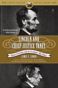Lincoln and Chief Justice Taney: Slavery, Secession, and the President's War Powers Lincoln and Chief Justice Taney: Slavery, Secession, and the President's War Powers