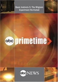 ABC News Primetime Basic Instincts 5: The Milgram Experiment Re-Visited ABC News Primetime Basic Instincts 5: The Milgram Experiment Re-Visited