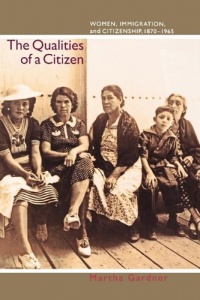 The Qualities of a Citizen: Women, Immigration, and Citizenship, 1870-1965 The Qualities of a Citizen: Women, Immigration, and Citizenship, 1870-1965