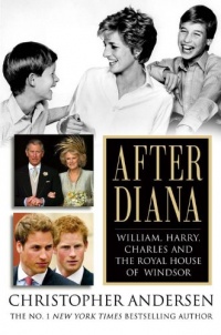After Diana: William, Harry, Charles, and the Royal House of Windsor After Diana: William, Harry, Charles, and the Royal House of Windsor