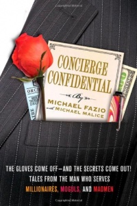 Concierge Confidential: The Gloves Come Off--and the Secrets Come Out! Tales from the Man Who Serves Millionaires, Moguls, and Madmen Concierge Confidential: The Gloves Come Off--and the Secrets Come Out! Tales from the Man Who Serves Millionaires, Moguls, and Madmen