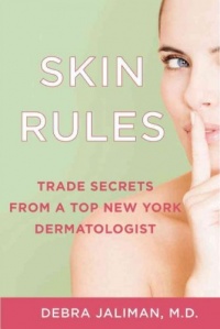 Skin Rules: Trade Secrets from a Top New York Dermatologist Skin Rules: Trade Secrets from a Top New York Dermatologist