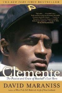 Clemente: The Passion and Grace of Baseball's Last Hero Clemente: The Passion and Grace of Baseball's Last Hero