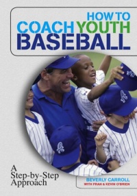 How to Coach Youth Baseball: A Step-by-Step Approach How to Coach Youth Baseball: A Step-by-Step Approach