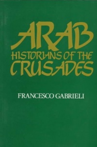 Arab Historians of the Crusades (Islamic World series)