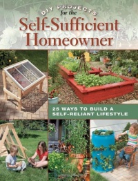 DIY Projects for the Self-Sufficient Homeowner: 25 Ways to Build a Self-Reliant Lifestyle DIY Projects for the Self-Sufficient Homeowner: 25 Ways to Build a Self-Reliant Lifestyle