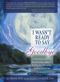 I Wasn't Ready to Say Goodbye, 2nd Ed.: A Companion Workbook I Wasn't Ready to Say Goodbye, 2nd Ed.: A Companion Workbook