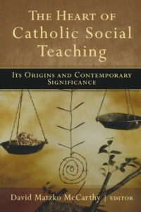 Heart of Catholic Social Teaching, The: Its Origin and Contemporary Significance Heart of Catholic Social Teaching, The: Its Origin and Contemporary Significance