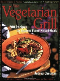 The Vegetarian Grill: 200 Recipes for Inspired Flame-Kissed Meals