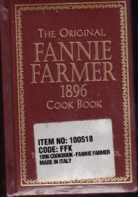 The Original Fannie Farmer 1896 Cookbook: The Boston Cooking School The Original Fannie Farmer 1896 Cookbook: The Boston Cooking School