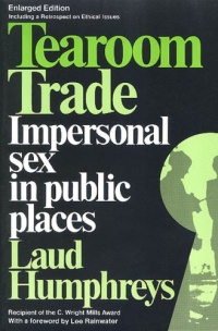 Tearoom Trade: Impersonal Sex in Public Places (Observations) Tearoom Trade: Impersonal Sex in Public Places (Observations)