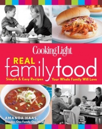 Cooking Light Real Family Food: Simple & Easy Recipes Your Whole Family Will Love Cooking Light Real Family Food: Simple & Easy Recipes Your Whole Family Will Love
