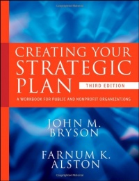 Creating Your Strategic Plan: A Workbook for Public and Nonprofit Organizations Creating Your Strategic Plan: A Workbook for Public and Nonprofit Organizations