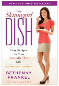 The Skinnygirl Dish: Easy Recipes for Your Naturally Thin Life The Skinnygirl Dish: Easy Recipes for Your Naturally Thin Life