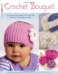 Crochet Bouquet: Quick-and-Easy Patterns for Adorable Flowers, Headbands and Hats (Design Originals) Crochet Bouquet: Quick-and-Easy Patterns for Adorable Flowers, Headbands and Hats (Design Originals)