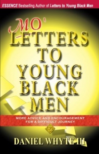 Mo' Letters to Young Black Men: More Advice & Encouragement for a Difficult Journey Mo' Letters to Young Black Men: More Advice & Encouragement for a Difficult Journey