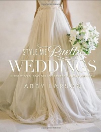 Style Me Pretty Weddings: Inspiration and Ideas for an Unforgettable Celebration Style Me Pretty Weddings: Inspiration and Ideas for an Unforgettable Celebration