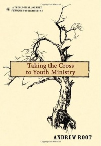 Taking the Cross to Youth Ministry (Theological Journey Through Youth Ministry, A)