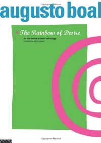 The Rainbow of Desire: The Boal Method of Theatre and Therapy The Rainbow of Desire: The Boal Method of Theatre and Therapy