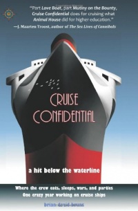 Cruise Confidential: A Hit Below the Waterline: Where the Crew Lives, Eats, Wars, and Parties... One Crazy Year Working on Cruise Ships (Travelers' Tales) Cruise Confidential: A Hit Below the Waterline: Where the Crew Lives, Eats, Wars, and Parties... One Crazy Year Working on Cruise Ships (Travelers' Tales)